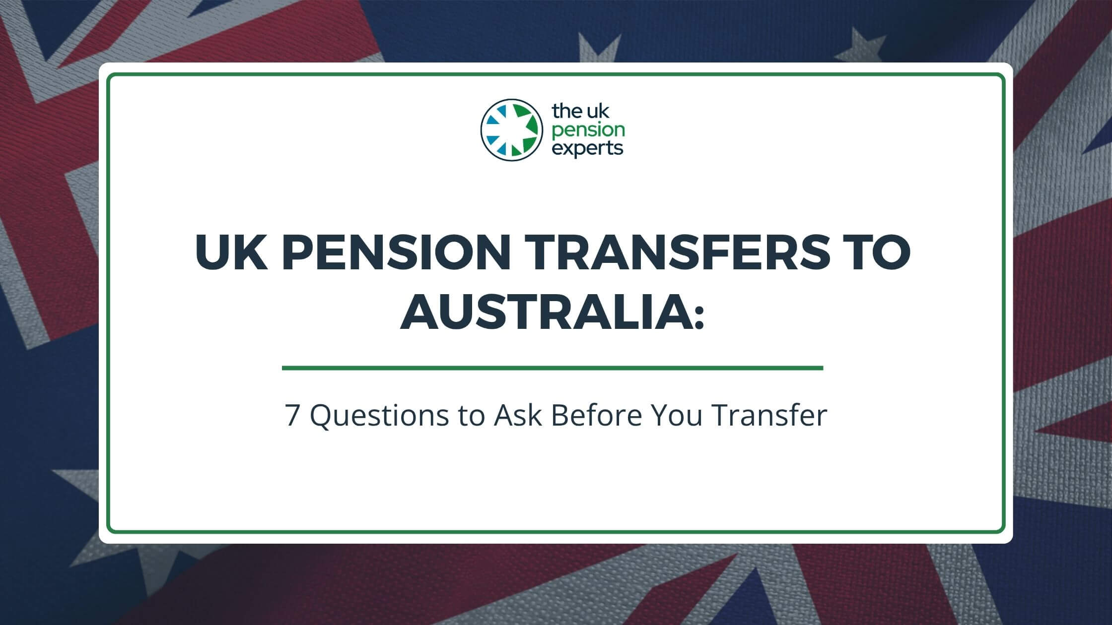 UK Pension Transfers to Australia: 7 Questions to Ask Before You Transfer