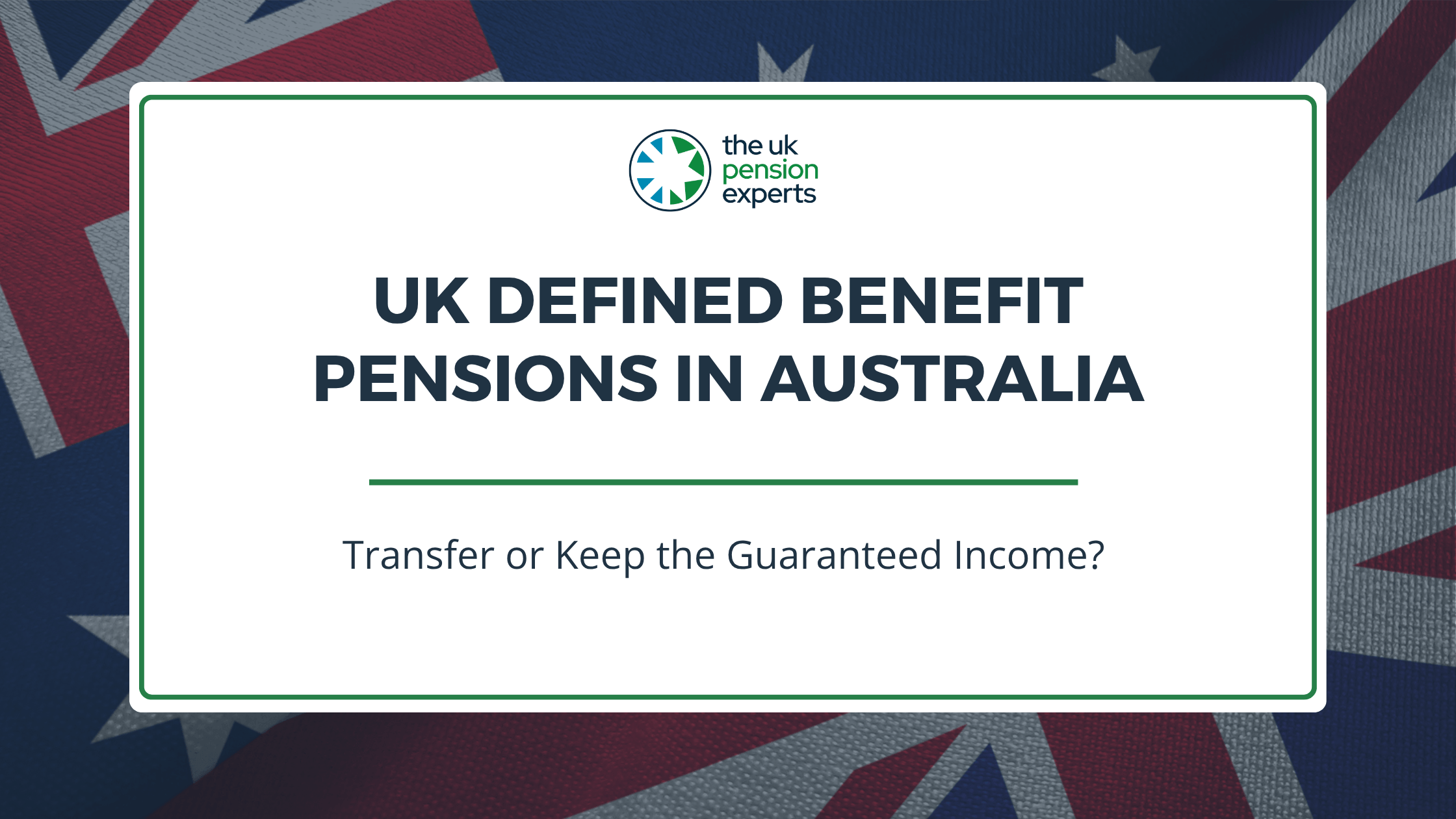 UK Defined Benefit Pensions in Australia: Transfer or Keep the Guaranteed Income?