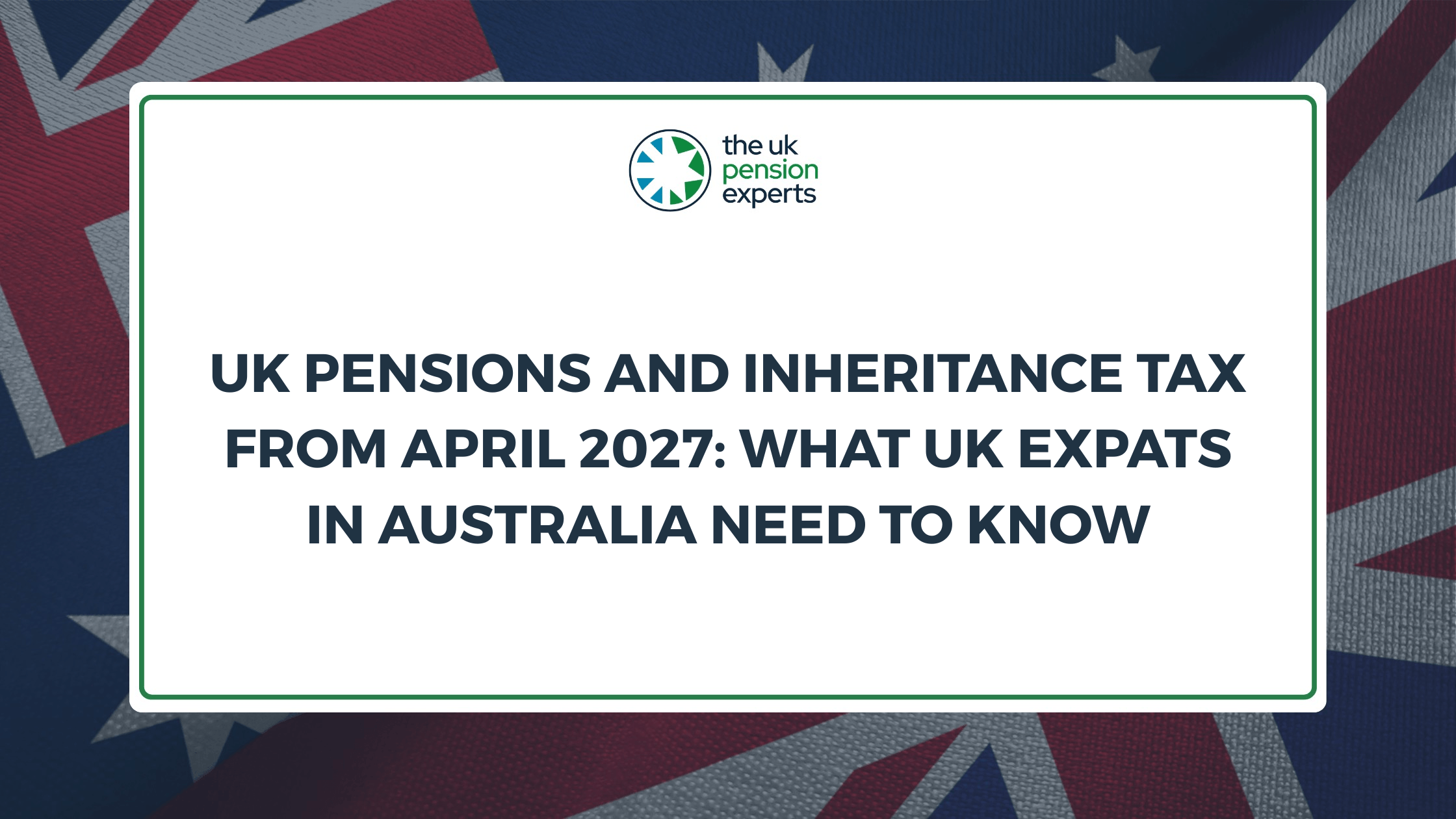 UK Pensions and Inheritance Tax from April 2027: What UK Expats in Australia Need to Know